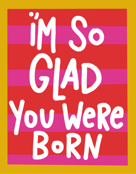 Glad You Were Born