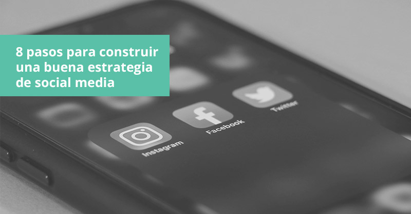 8 pasos para construir una buena estrategia de social media - Postedin ...