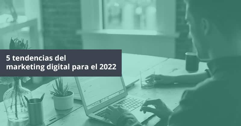 5 tendencias del marketing digital para el 2022 - Postedin SEO Marketing