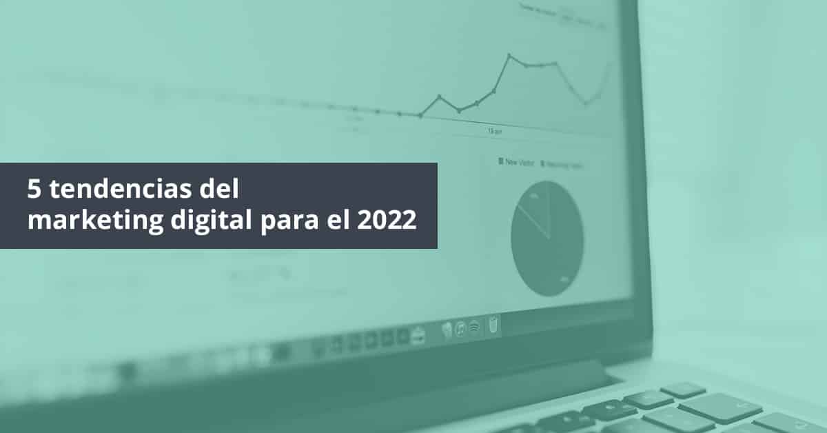 5 tendencias del marketing digital para el 2022 - Postedin SEO Marketing