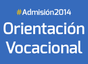 Admisión 2014: Orientación Vocacional