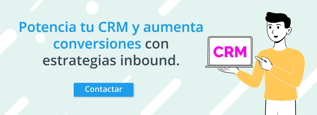 Contacta a un experto para potenciar tu CRM y aumentar las conversiones con estrategias inbound.