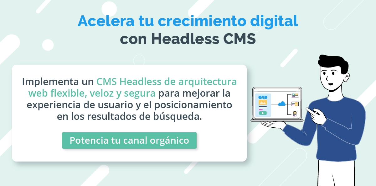 Potencia tu canal orgánico y acelera tu crecimiento con un Headless CMS.