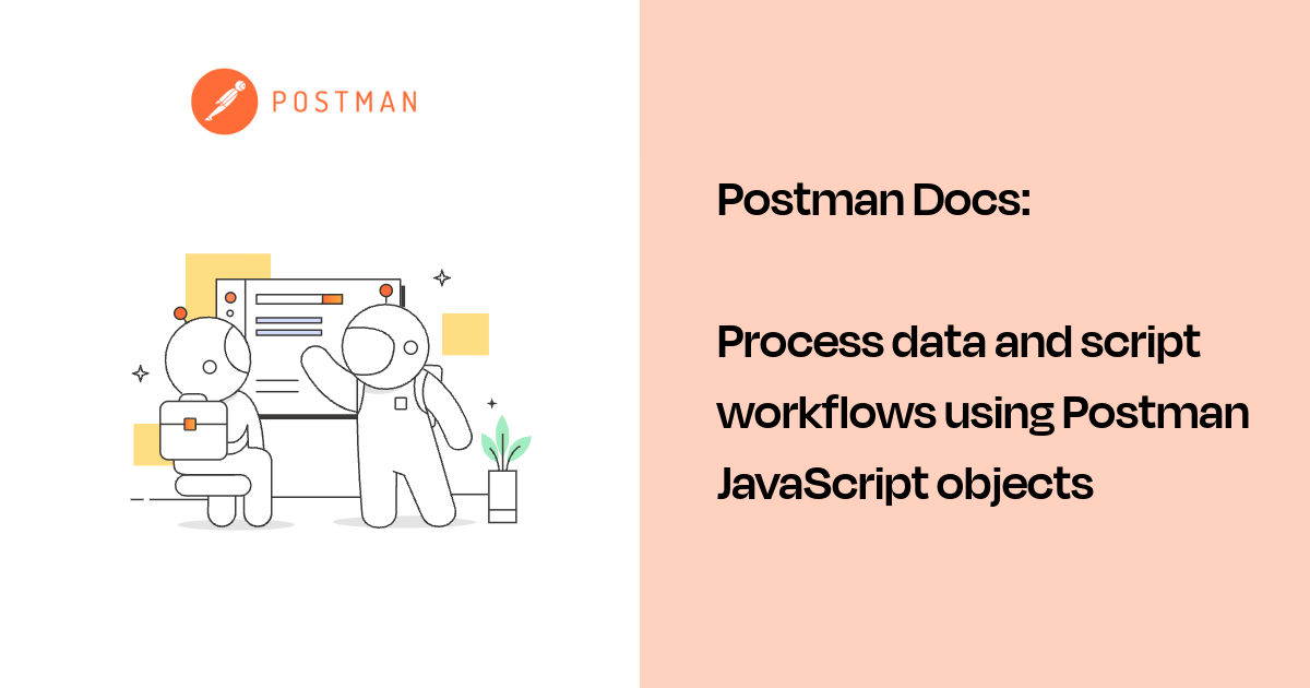 Process data and script workflows using Postman JavaScript objects ...