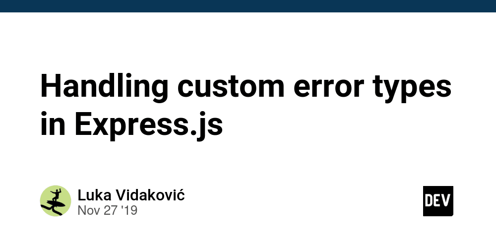 Handling custom error types in Express.js - DEV Community