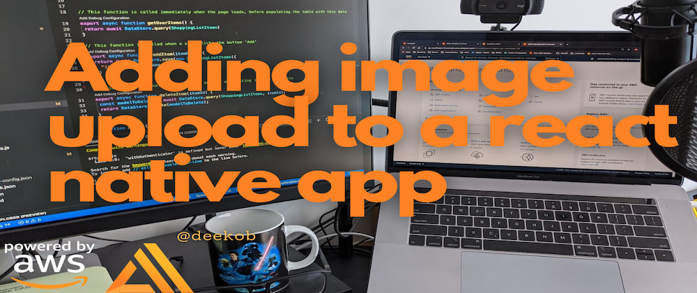 Cover image for Adding image upload to a React Native app with AWS Amplify