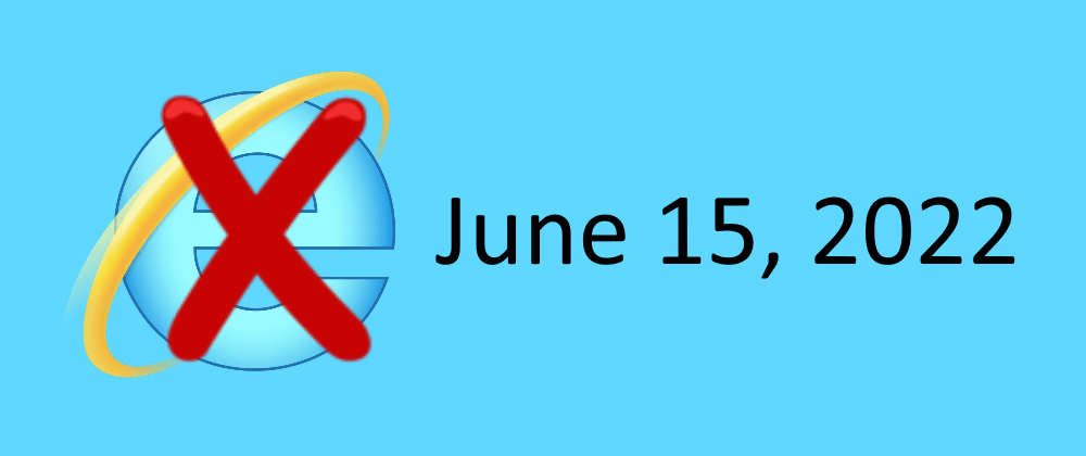 Internet Explorer retires on June 15 - what can developers do?