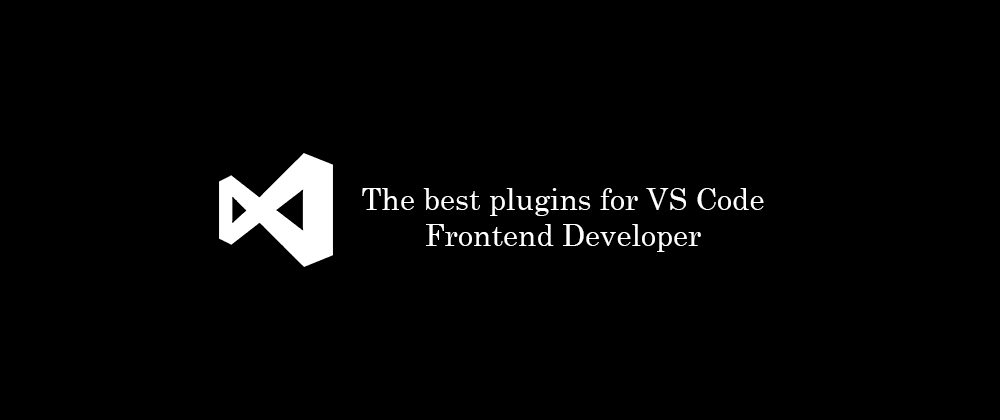 Cover image for The best plugins for VS Code - Frontend Developer