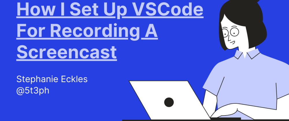 Cover Image for How I Set Up VSCode For Recording a Screencast