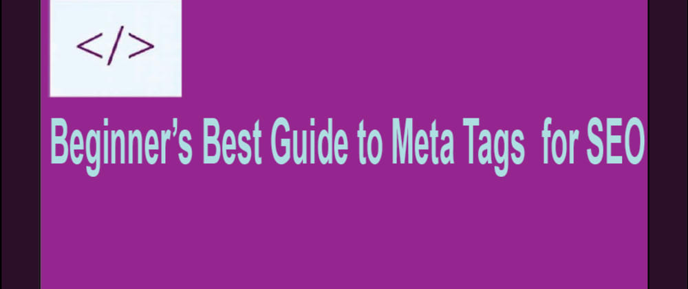 Beginners Best Guide To Meta Tags For Seo Dev Community