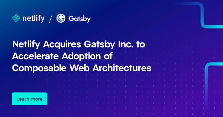 Netlify Acquires Gatsby Inc. to Accelerate Adoption of Composable Web Architectures