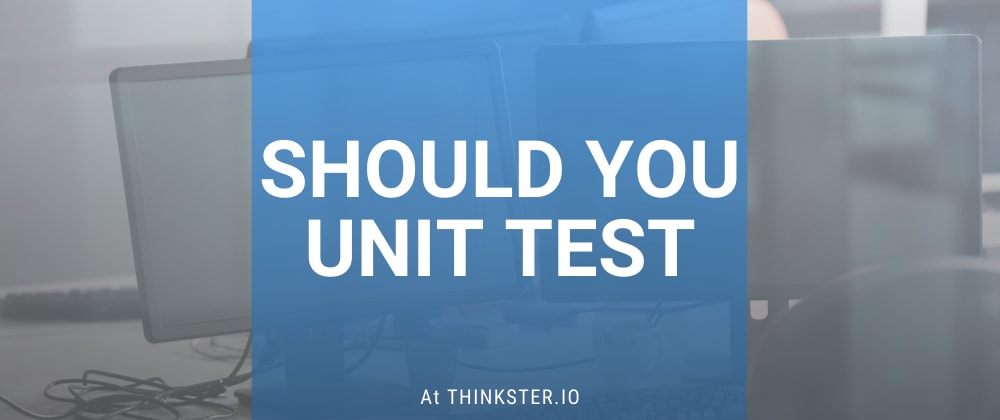 Cover image for Should you unit test?