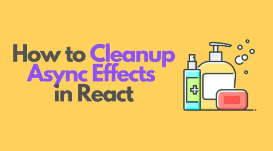 How to Cleanup Async Effects in React