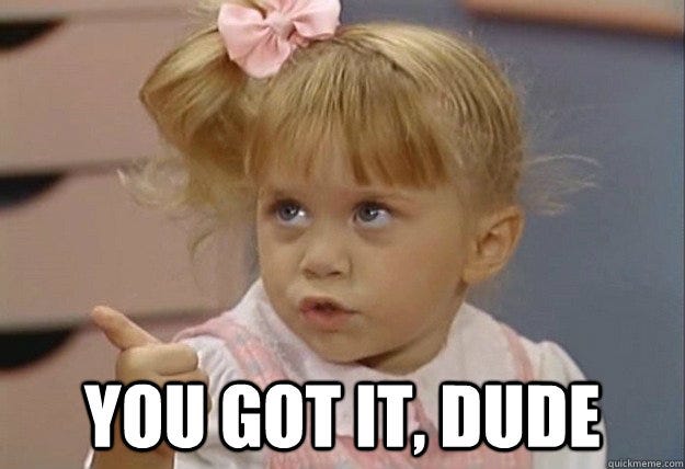 [https://sayingimages.com/wp-content/uploads/You-Got-It-Dude-meme.jpg](https://sayingimages.com/wp-content/uploads/You-Got-It-Dude-meme.jpg)