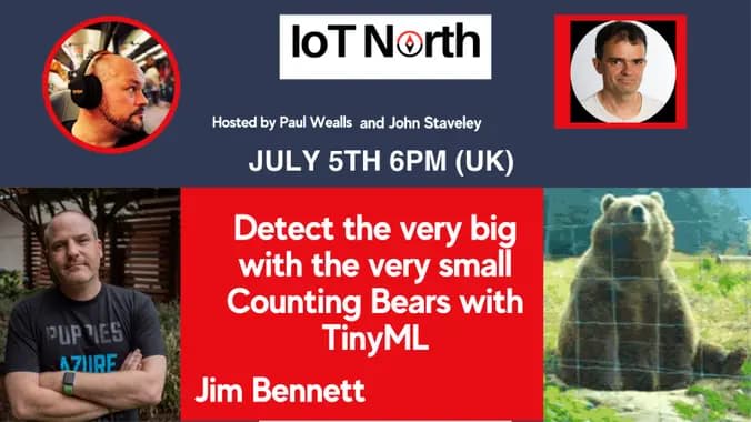 IoTNorth - Detect the very big with the very small – counting bears with TinyML, Tuesday July 5th, 6pm British Summer Time