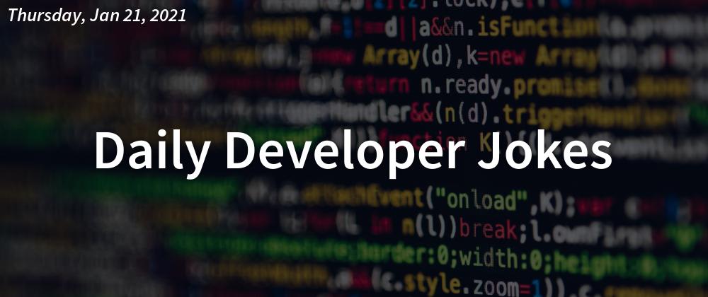 Cover image for Daily Developer Jokes - Thursday, Jan 21, 2021