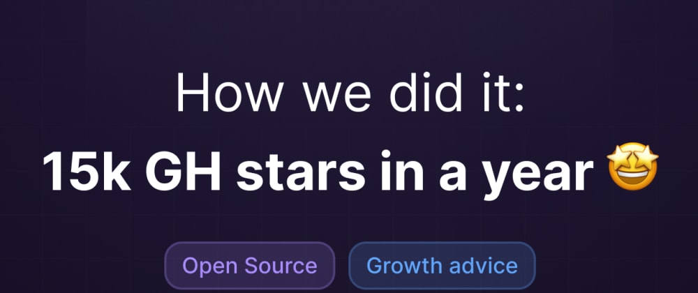 Cover image for 15,000 GH stars in a year: how we did it 🤩