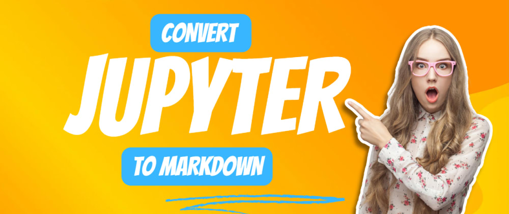 Converting Jupyter Notebooks to Markdown Made Easy with nbconvert - DEV ...
