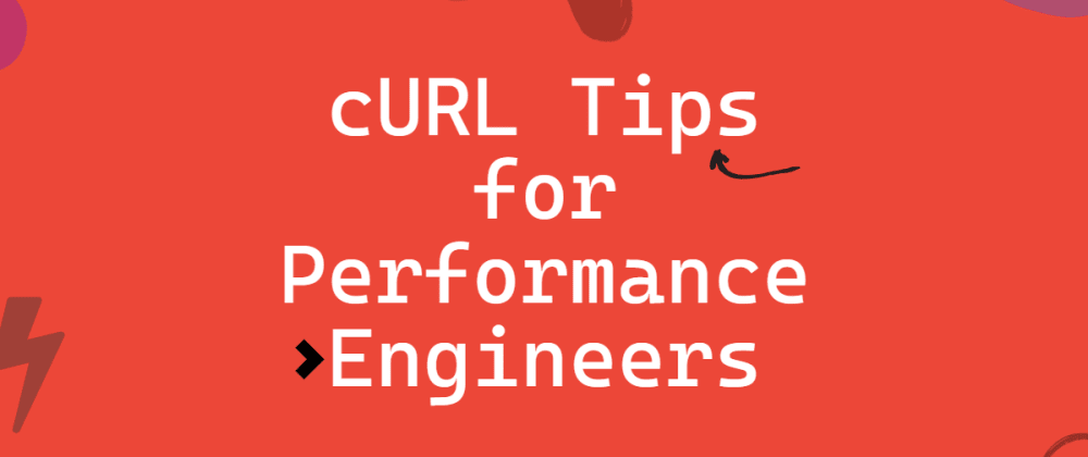 cURL Tips for Performance Engineers 💫