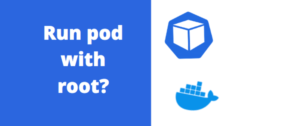 Cover image for Run Kubernetes Pod with root privileges (not recommended)