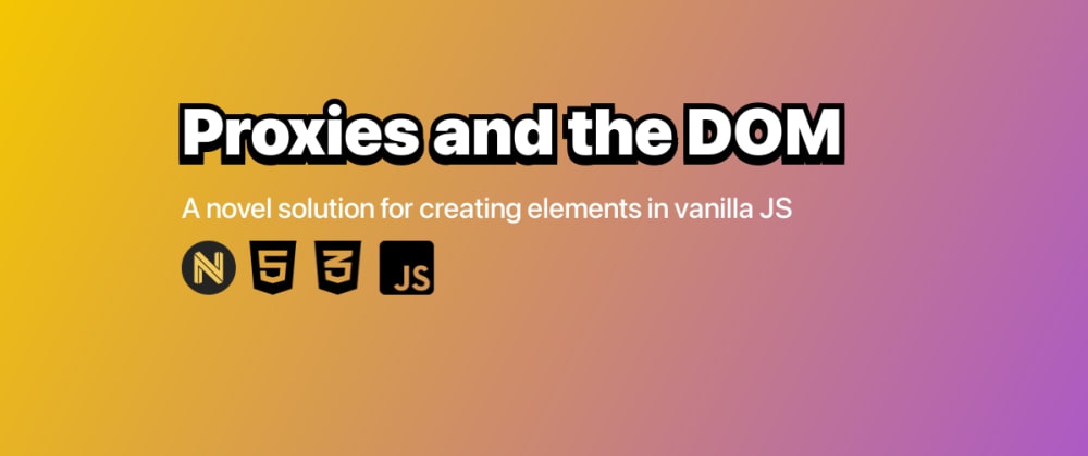 Leveraging JS Proxies for the DOM