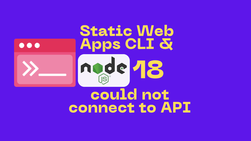 title image reading "Static Web Apps CLI and Node.js 18: could not connect to API" with the Static Web Apps CLI and Node.js logos