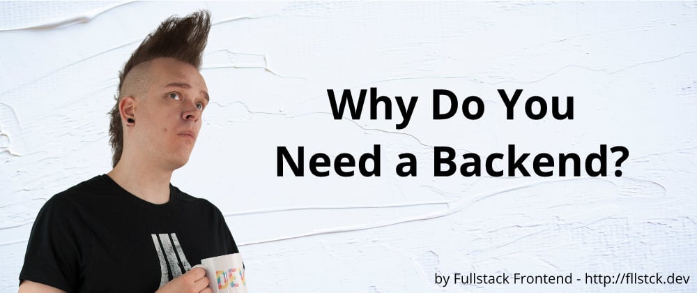Why Do You Need a Backend?
