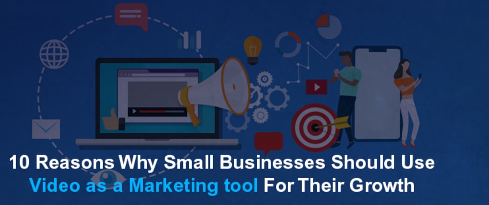 Cover image for 10 Reasons Why Small Businesses Should Use  Video as a Marketing tool For Their Growth 