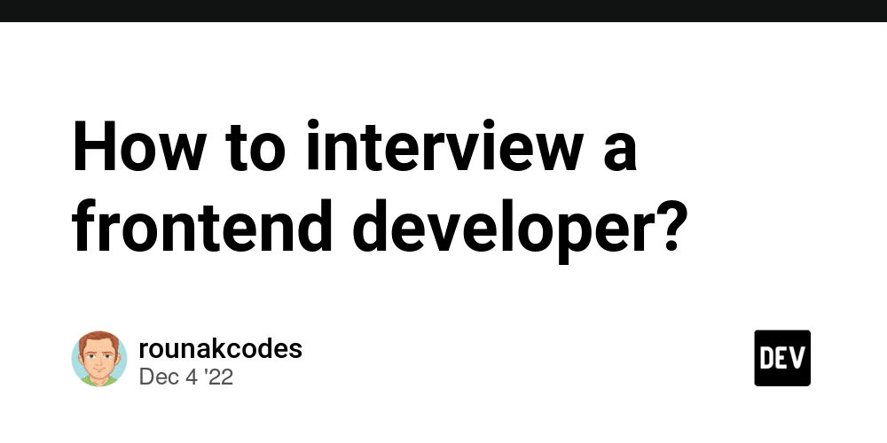 How to interview a frontend developer? - DEV Community