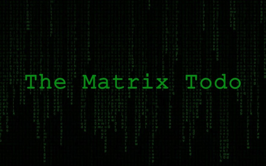 The Matrix Todo with the Matrix green scroll code as a background