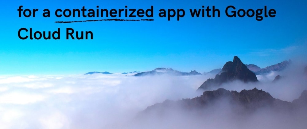 Cover image for From 0 to working Serverless URL for a Containerized app with Google Cloud Run [Slides and Video]