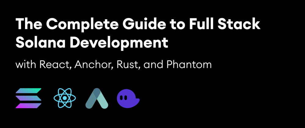 Cover image for The Complete Guide to Full Stack Solana Development with React, Anchor, Rust, and Phantom