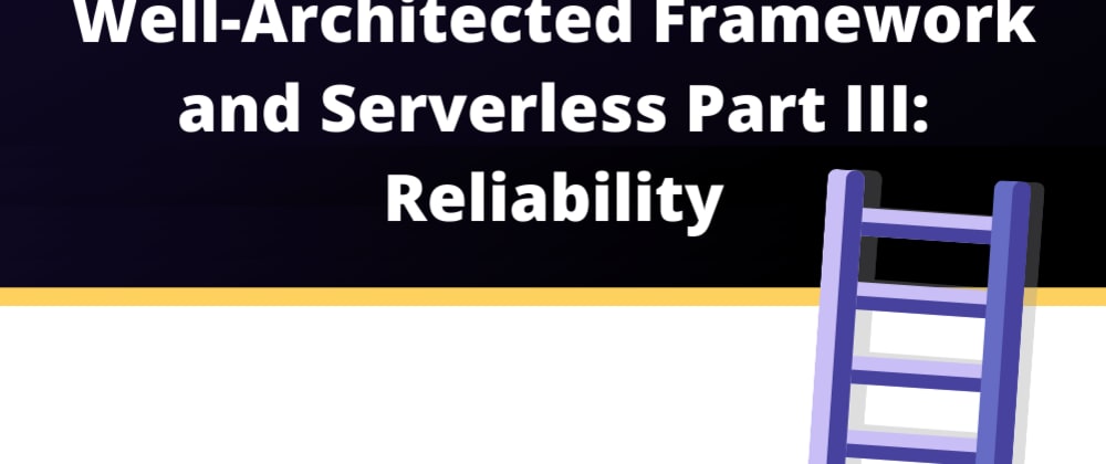 AWS Well-Architected Framework in Serverless Part III ...