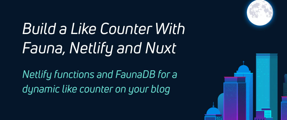 Build a Like Counter With Fauna, Netlify and Nuxt