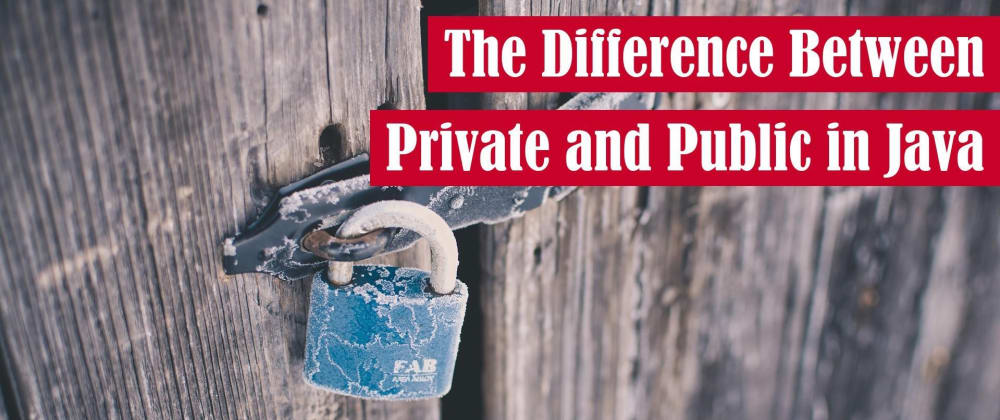 Cover image for The Difference Between Public and Private in Java