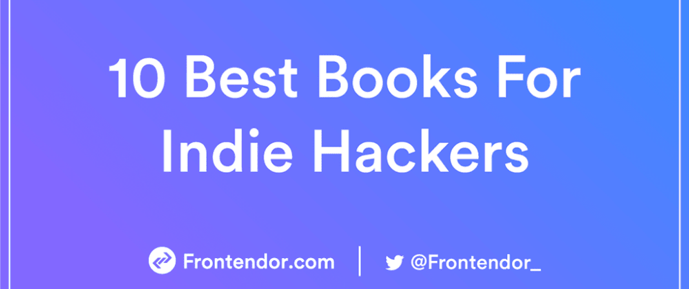 Cover image for 10 Best Books For Indie Hackers