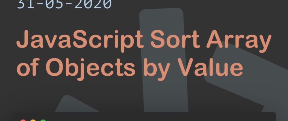 Cover image for JavaScript Sort Array of Objects by Value