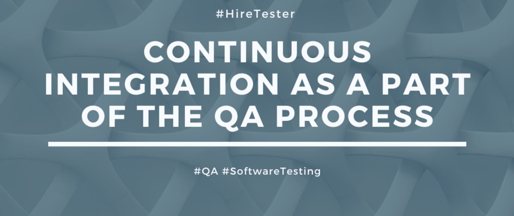 Cover image for Continuous Integration as a Part of the QA Process