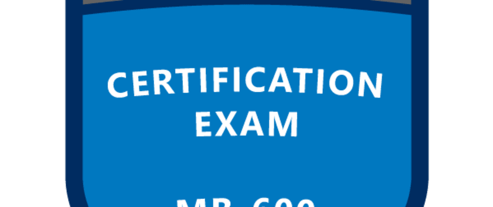 Cover image for Lessons Learned from My MB-600 Microsoft Dynamics 365 + Power Platform Solution Architect Exam