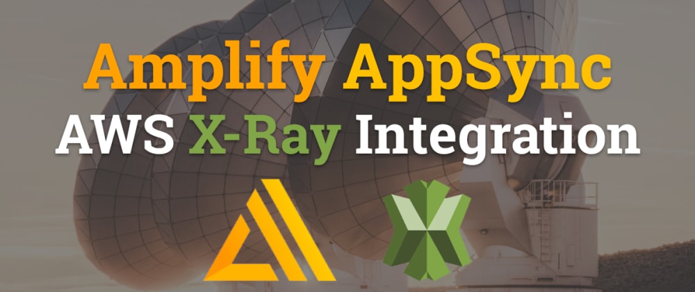 Cover image for Amplify AppSync - AWS X-Ray Integration