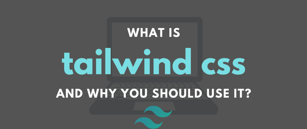 What is Tailwind CSS and why you should use it - DEV Community