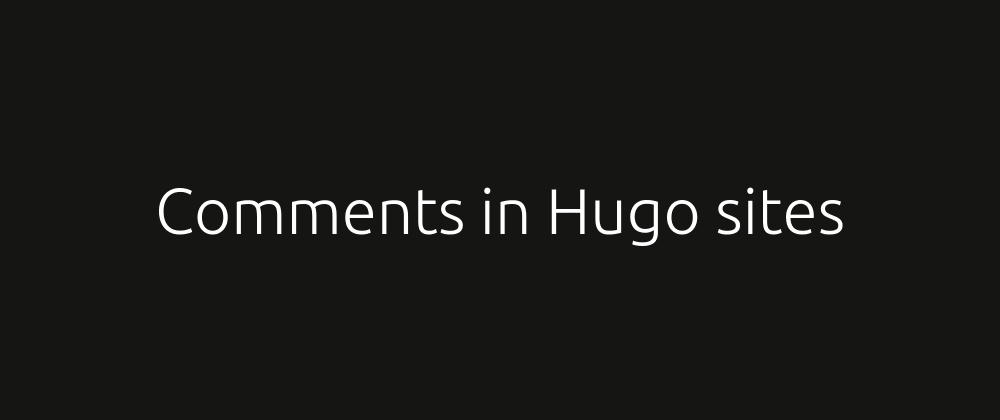 Cover image for Integrating comments in Hugo sites with commento