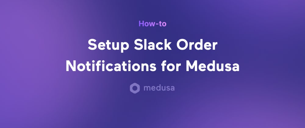 Cover Image for Set up Ecommerce Order Notifications on Slack in 5 minutes with Medusa
