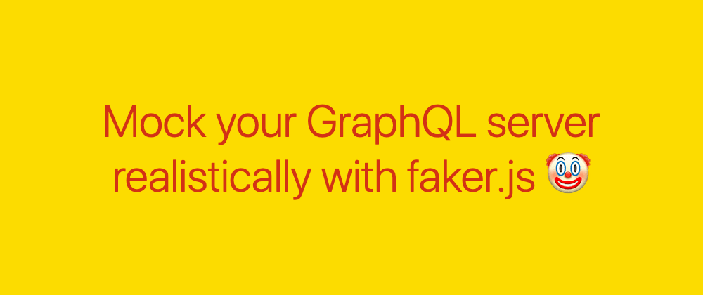 Cover image for Mock your GraphQL server realistically with faker.js