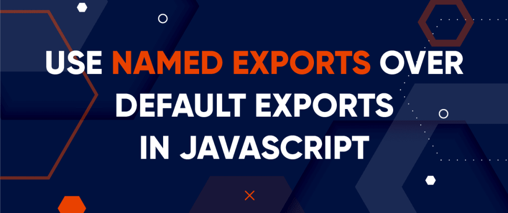 Use Named Exports over Default Exports in JavaScript