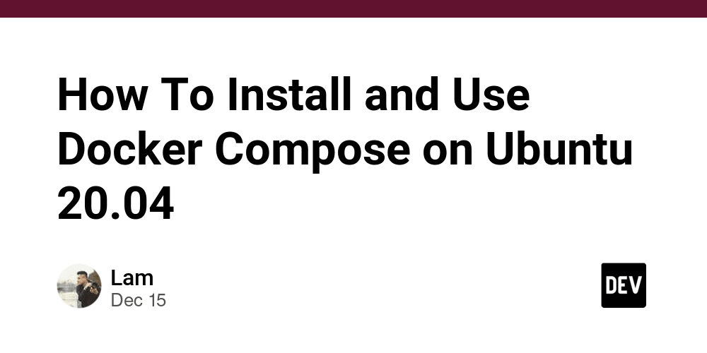 How To Install And Use Docker Compose On Ubuntu 2004 Dev Community 7479