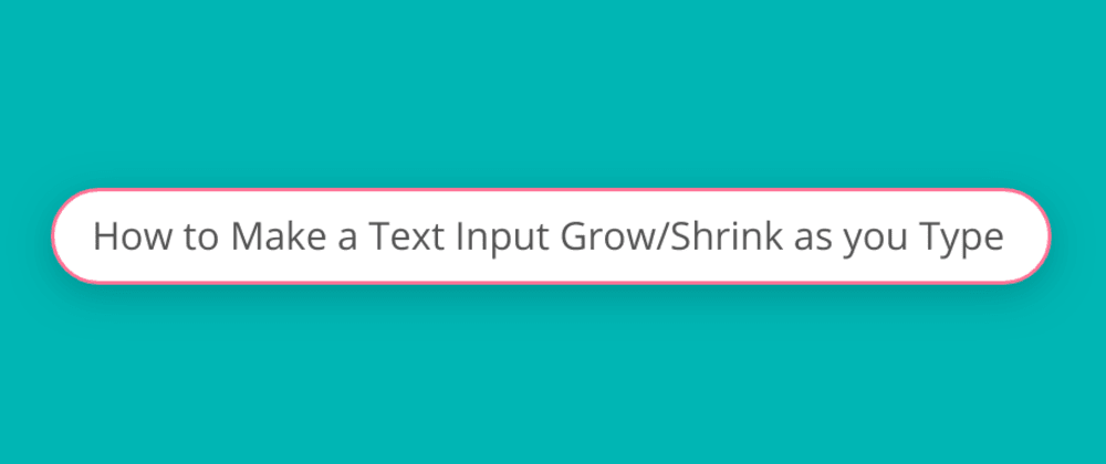 Cover image for How to Make an Input Field Grow/Shrink as you Type