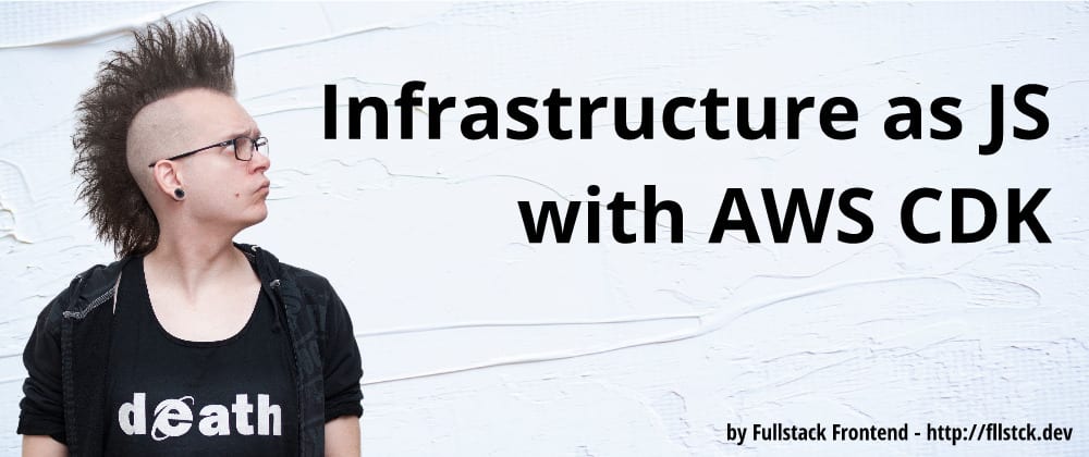 Cover image for Infrastructure as JS with AWS CDK
