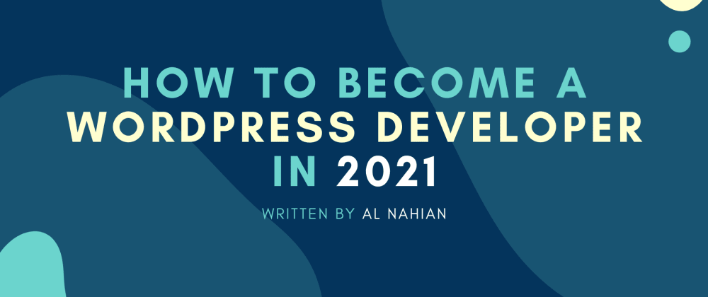 Cover Image for How to Become a WordPress Developer in 2021