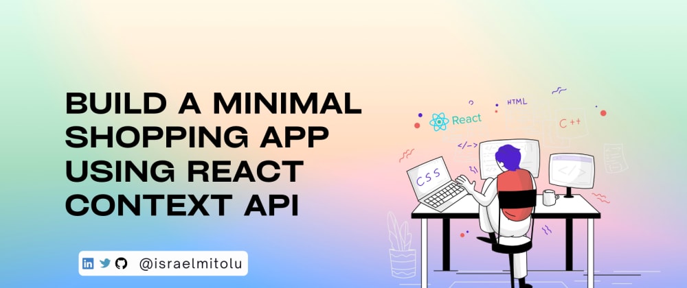 Cover Image for Learn how React Context API works by Building a Minimal Ecommerce Shopping App